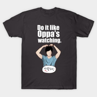 Do it like Oppa's watching. T-Shirt